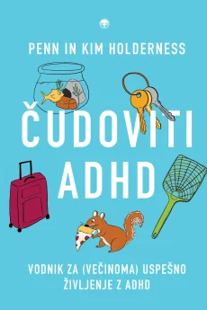 Naslovnica knjige: Čudoviti ADHD : vodnik za (večinoma) uspe&scaron;no življenje z ADHD
